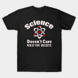 Dedesty Funny Science Doesn't Care What You Believe T-Shirt